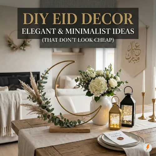 DIY Eid Decor Ideas (That Don’t Look Cheap): Minimalist Trends for 2026